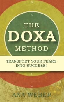 The Doxa Method : Transport Your Fears into Success!