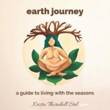 Earth Journey : A Guide to Living with the Seasons