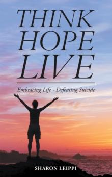 Think Hope Live : Embracing Life - Defeating Suicide