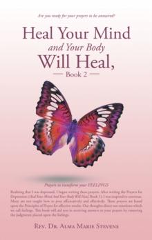 Heal Your Mind and Your Body Will Heal, Book 2 : Prayers to Transform Your Feelings