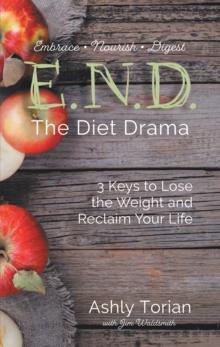 E.N.D. the Diet Drama : 3 Keys to Lose the Weight and Reclaim Your Life