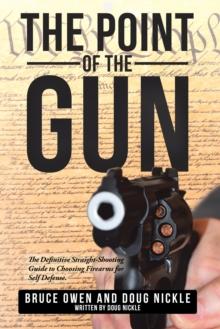 The Point of the Gun : The Definitive Straight-Shooting Guide to Choosing Firearms for Self Defense.