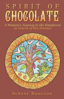 Spirit of Chocolate : A Woman's Journey to the Rainforest in Search of Her Dreams