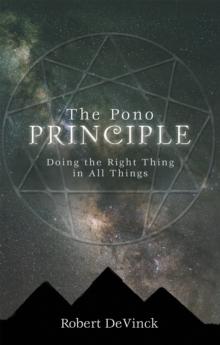 The Pono Principle : Doing the Right Thing in All Things