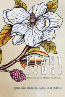 Plant Songs : Reflections on Herbal Medicine