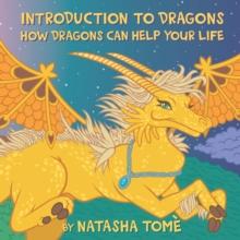 Introduction to Dragons : How Dragons Can Help Your Life