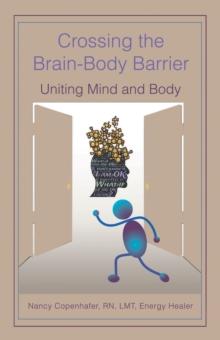 Crossing the Brain-Body Barrier : Uniting Mind and Body