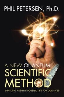 A New Quantum Scientific Method : Enabling Positive Possibilities for Our Lives