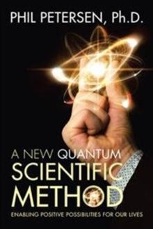 A New Quantum Scientific Method : Enabling Positive Possibilities for Our Lives