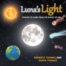 Luna'S Light : Lessons to Learn from the Phases of Life