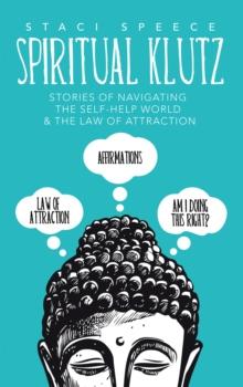 Spiritual Klutz : Stories of Navigating the Self-Help World & the Law of Attraction