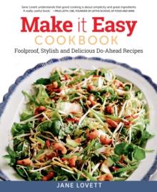 Make It Easy Cookbook : Foolproof, Stylish and Delicious Do-Ahead Recipes