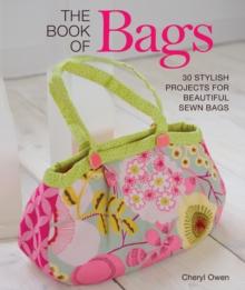 The Book of Bags : 30 Stylish Projects for Beautiful Sewn Bags