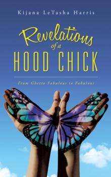 Revelations of a Hood Chick : From Ghetto Fabulous to Fabulous