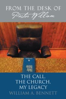 From the Desk of Pastor William : The Call, the Church, My Legacy