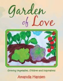 Garden of Love : Growing Vegetables, Children and Inspirations