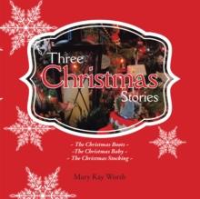 Three Christmas Stories : The Christmas Boots ~ the Christmas Baby ~ the Christmas Stocking