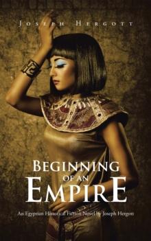 Beginning of an Empire : An Egyptian Historical Fiction Novel by Joseph Hergott