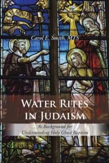 Water Rites in Judaism : As Background for Understanding Holy Ghost Baptism