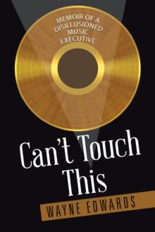 Can't Touch This : Memoir of a Disillusioned Music Executive