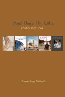 And These Thy Gifts : Poems 2007-2009