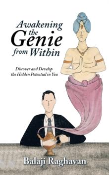 Awakening the Genie from Within : Discover and Develop the Hidden Potential in You