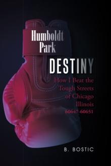 Destiny : How I Beat the Tough Streets of Chicago Illinois 60647-60651