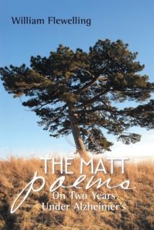 The Matt Poems : On Two Years Under Alzheimer's