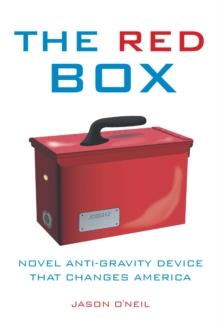 The Red Box : Novel Anti-Gravity Device That Changes America