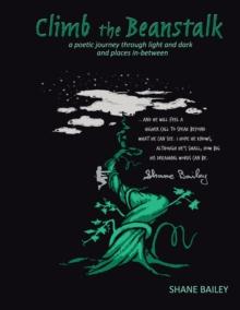 Climb the Beanstalk : A Poetic Journey Through Light and Dark (And Places In-Between)