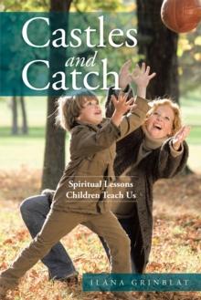 Castles and Catch : Spiritual Lessons Children Teach Us