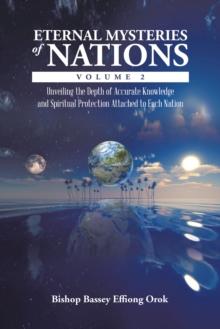 Eternal Mysteries of Nations           Volume 2 : Unveiling the Depth of Accurate Knowledge and  Spiritual Protection Attached to Each Nation