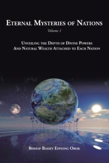 Eternal Mysteries of Nations Volume 1 : Unveiling the Depth of Divine Powers and Natural Wealth Attached to Each Nation