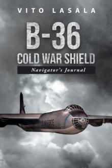 B-36 Cold War Shield : Navigator's Journal