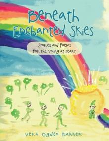 Beneath Enchanted Skies : Stories and Poems for the Young at Heart