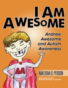 I Am Awesome : Andrew Awesome and Autism Awareness