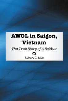 Awol in Saigon, Vietnam : The True Story of a Soldier