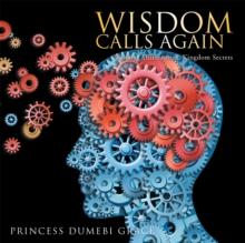 Wisdom Calls Again : Wisdom Affirmations, Kingdom Secrets