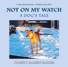 Not on My Watch : A Dog's Tale