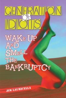 Generation of Idiots : Wake up and Smell the Bankruptcy