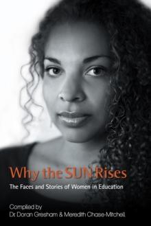 Why the Sun Rises : The Faces and  Stories of  Women in  Education