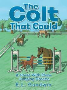 The Colt That Could : A Horse with Show Jumping Dreams.