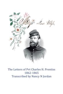 My Dear Wife : The Letters of Pvt. Charles H. Prentiss 1862-1865