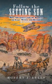 Follow the Setting Sun : More Adventures with the Rangers in Texas, Mexico, and Beyond (A Novel)