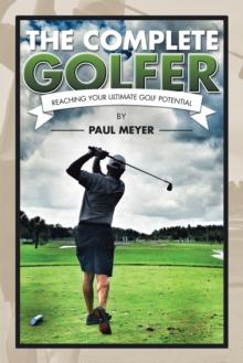 The Complete Golfer : Reaching Your Ultimate Golf Potential