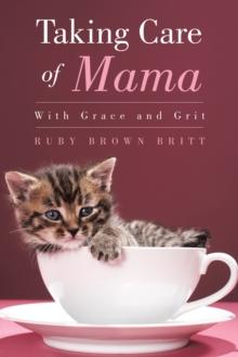 Taking Care of Mama : With Grace and Grit