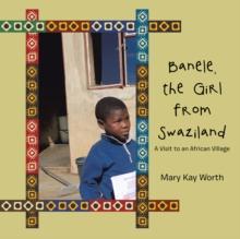 Banele, the Girl from Swaziland : A Visit to an African Village