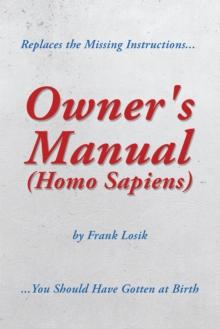 Owner's Manual (Homo Sapiens) : Replaces the Missing Instructions You Should Have Gotten at Birth.