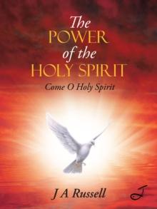 The Power of the Holy Spirit : Come O Holy Spirit