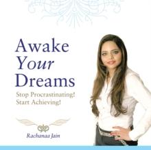 Awake Your Dreams : Stop Procrastinating! Start Achieving!